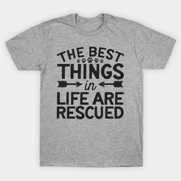 The Best Things In Life Are Rescued T-Shirt by TruckerJunk